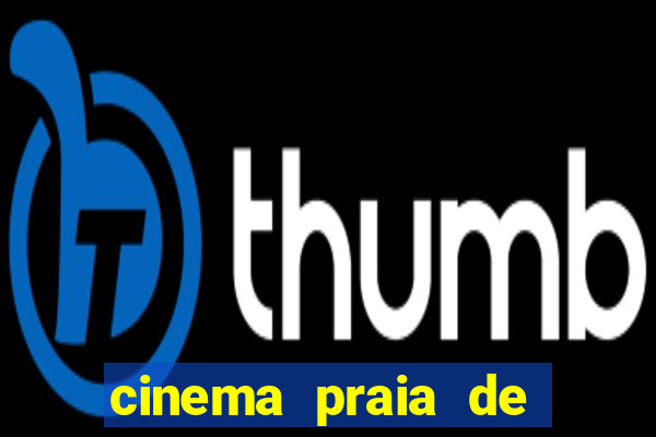 cinema praia de belas shopping